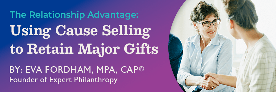 The Relationship Advantage: Using Cause Selling to Retain Major Gifts